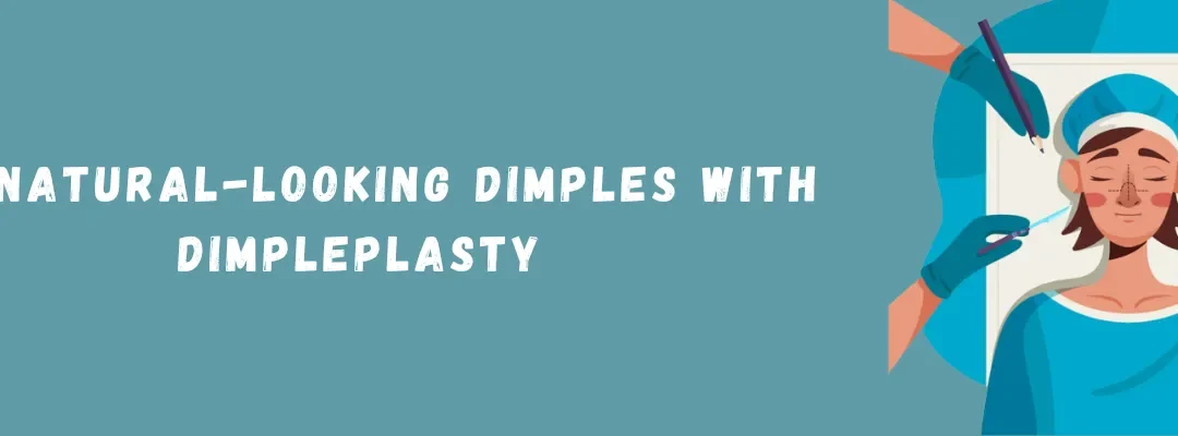 Get Natural-Looking Dimples with Dimpleplasty